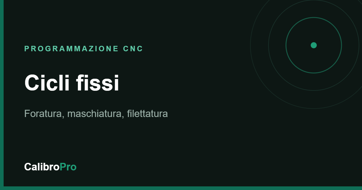 Cicli fissi CNC: foratura, maschiatura, filettatura