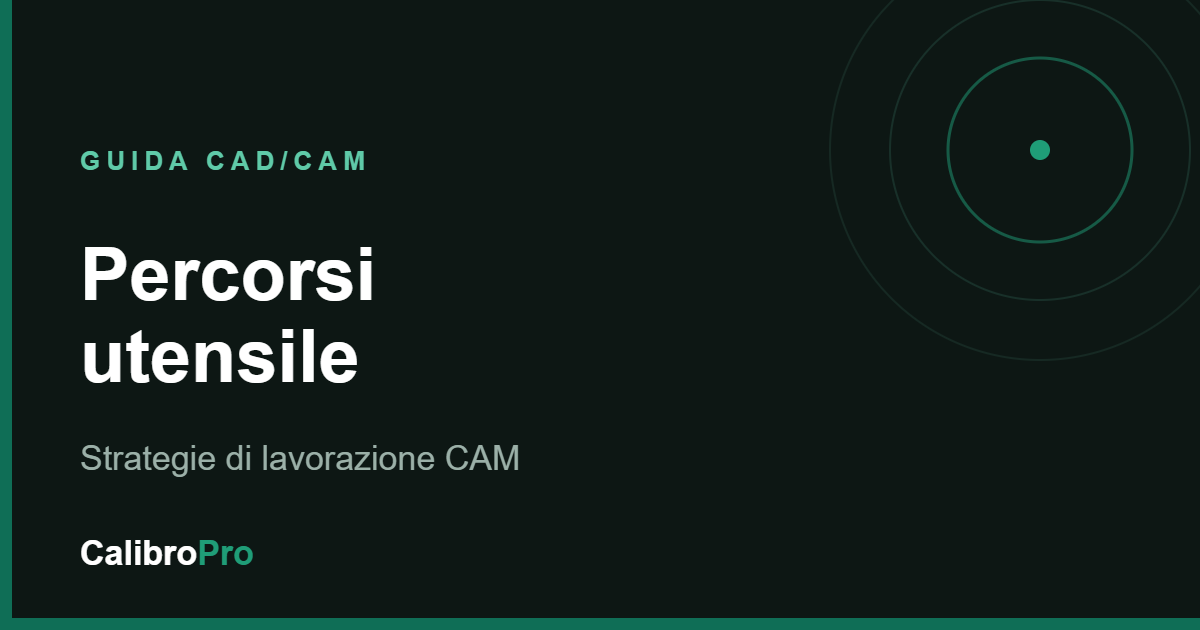 Percorsi utensile: strategie di lavorazione CAM